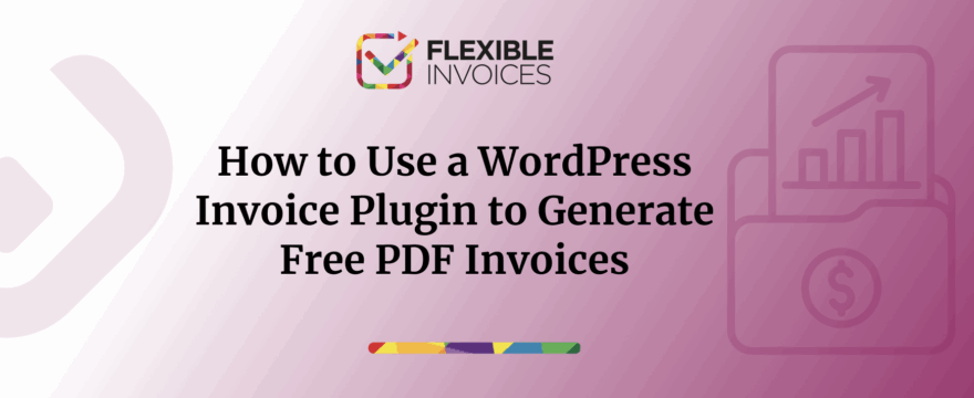 Banner for the article ‘How to Use a WordPress Invoice Plugin to Generate Free PDF Invoices,’ featuring the Flexible Invoices logo.