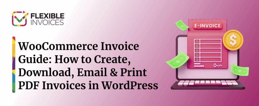WooCommerce Invoice Guide: How to Create, Download, Email & Print PDF Invoices in WordPress
